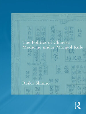 cover image of The Politics of Chinese Medicine Under Mongol Rule